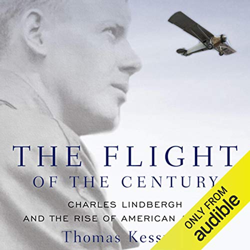 The Flight of the Century: Charles Lindbergh and the Rise of American Aviation by Thomas Kessner
