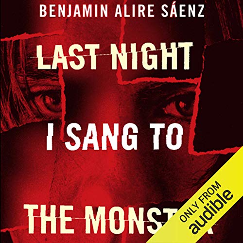 Last Night I Sang to the Monster by Benjamin Alire Sáenz