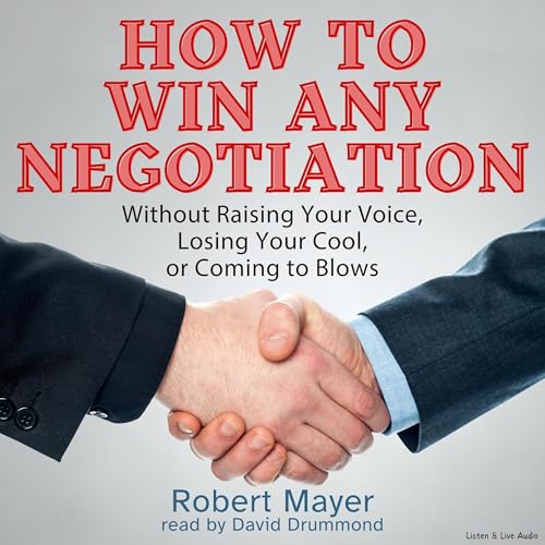 How to Win Any Negotiation by Robert Mayer
