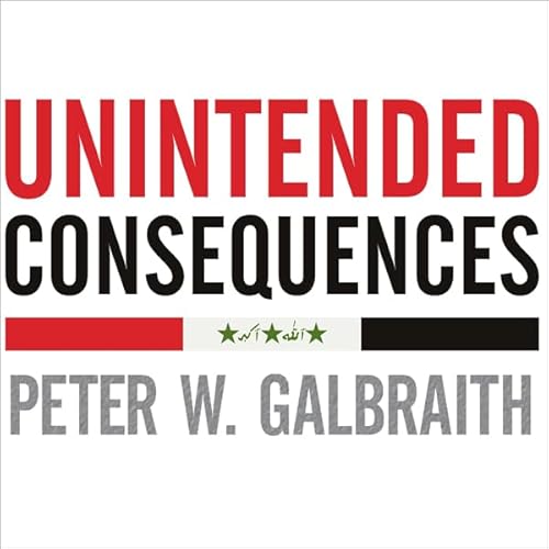 Unintended Consequences by Peter W. Galbraith