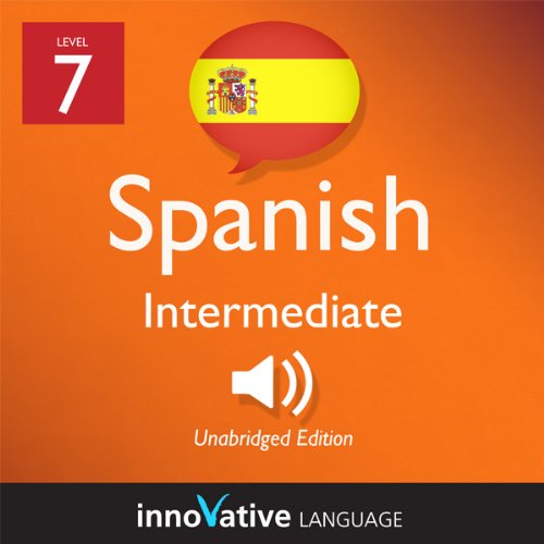 Learn Spanish - Level 7: Intermediate Spanish, Volume 1: Lessons 1-20