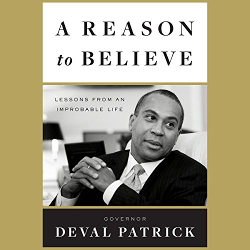 A Reason to Believe by Deval Patrick