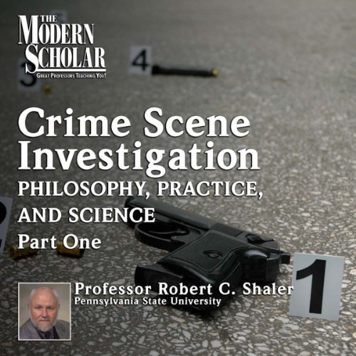 The Philosophy, Practice, and Science of Crime Scene Investigation, Part 1 by Professor Robert C. Shaler