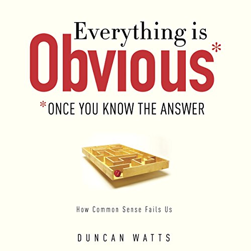 Everything Is Obvious by Duncan J. Watts