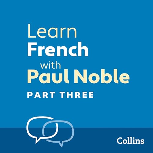 Learn French with Paul Noble for Beginners – Part 3 by Paul Noble