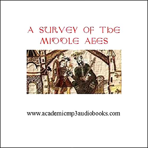 A Survey of the Middle Ages: A.D. 500 - 1270 by John Pruskin