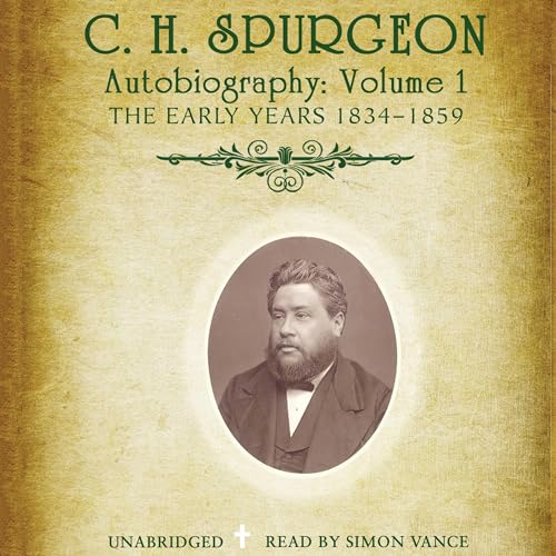 C.H. Spurgeon's Autobiography, Vol. 1