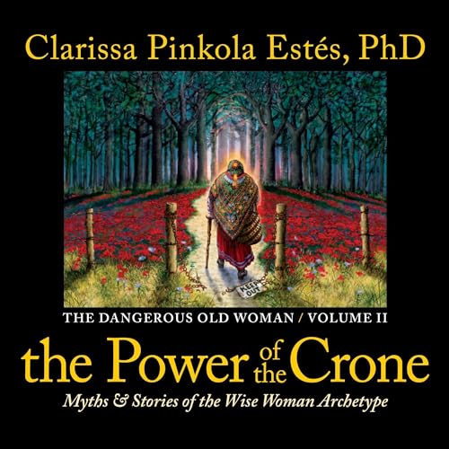 The Power of the Crone by Clarissa Pinkola Estés PhD