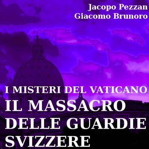 I Misteri del Vaticano: Il Massacro delle Guardie Svizzere [The Mysteries of the Vatican: the Massacre of the Swiss Guards]