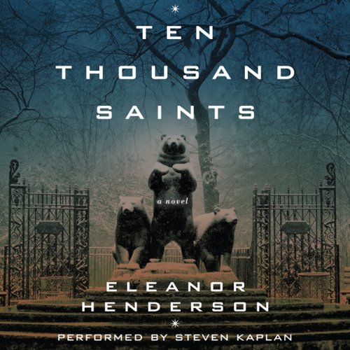 Ten Thousand Saints by Eleanor Henderson