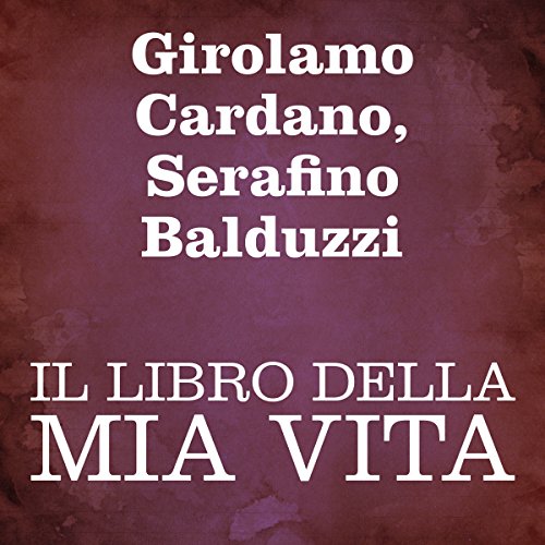 Il libro della mia vita [The Book of My Life] by Girolamo Cardano