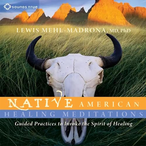 Native American Healing Meditations by MD PhD Lewis Mehl-Madrona