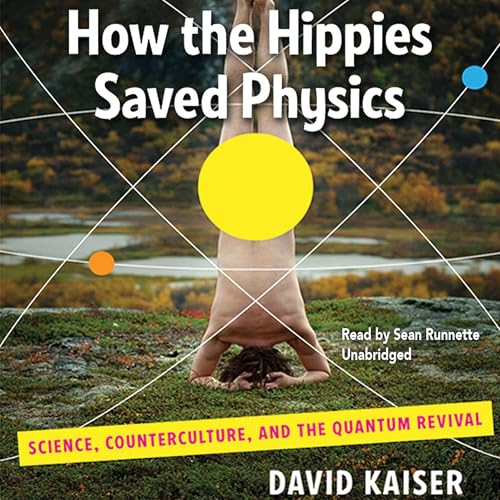 How the Hippies Saved Physics by David Kaiser