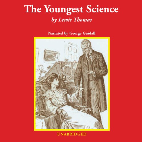 The Youngest Science by Lewis Thomas