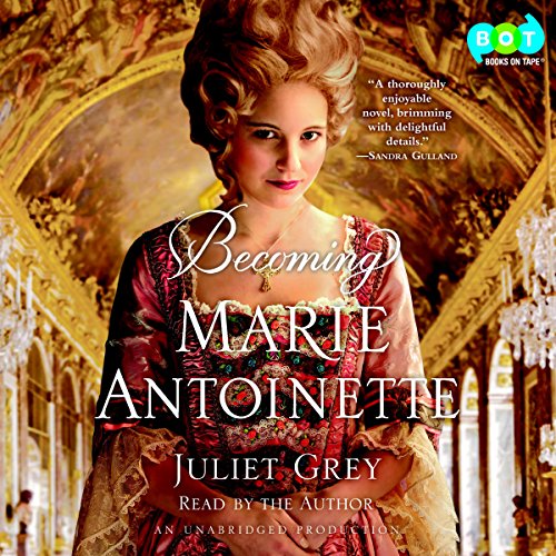 Becoming Marie Antoinette by Juliet Grey