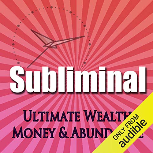 Subliminal Ultimate Wealth, Money & Abundance