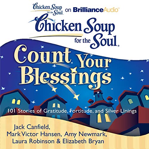 Chicken Soup for the Soul: Count Your Blessings - 101 Stories of Gratitude, Fortitude, and Silver Linings