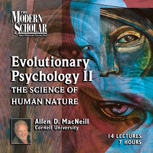 The Modern Scholar: Evolutionary Psychology, Part II by Allen MacNeill