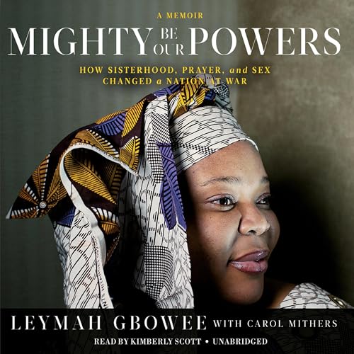 Mighty Be Our Powers by Leymah Gbowee