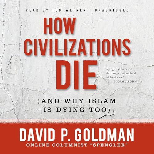 How Civilizations Die (and Why Islam Is Dying Too)