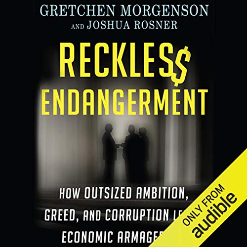 Reckless Endangerment by Gretchen Morgenson