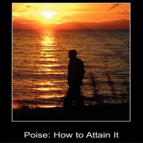 Poise: How to Attain It by D Stark