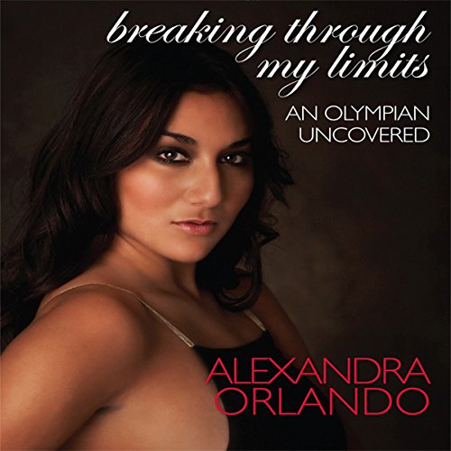 Breaking Through My Limits by Alexandra Orlando