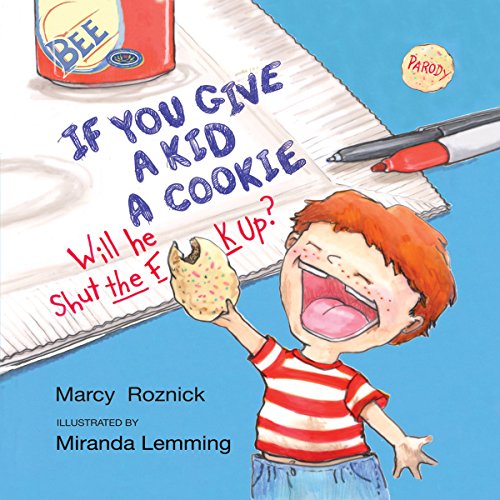 If You Give a Kid a Cookie, Will He Shut the F**k Up? by Marcy Roznick