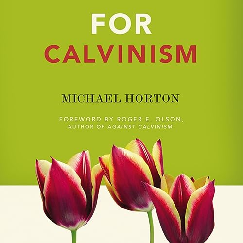 For Calvinism by Michael Horton
