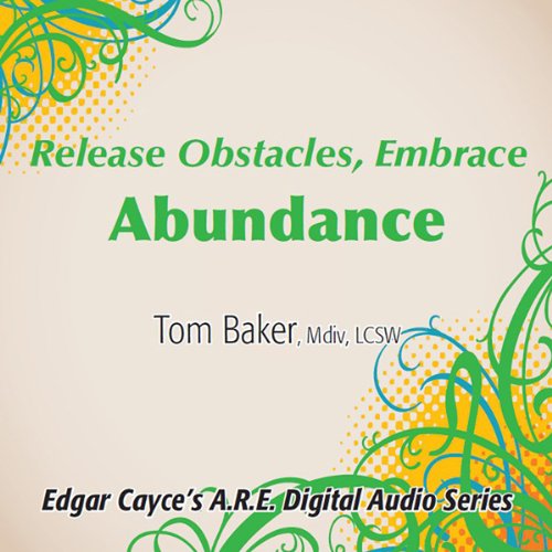 Release Obstacles, Embrace Abundance by Tom Baker MDiv
