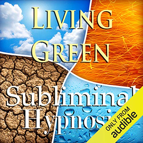 Living Green Subliminal Affirmations by Subliminal Hypnosis