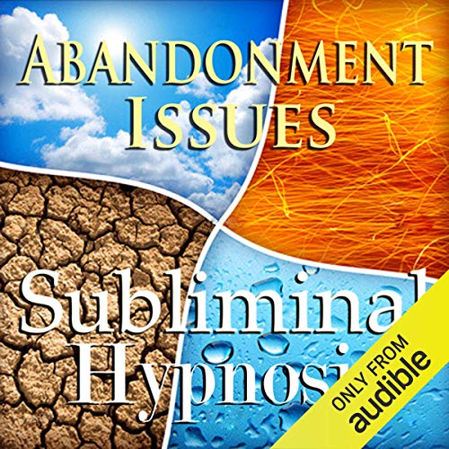 Cure Abandonment Issues Subliminal Affirmations by Subliminal Hypnosis