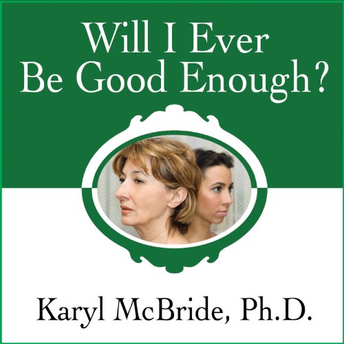 Will I Ever Be Good Enough? by Karyl McBride