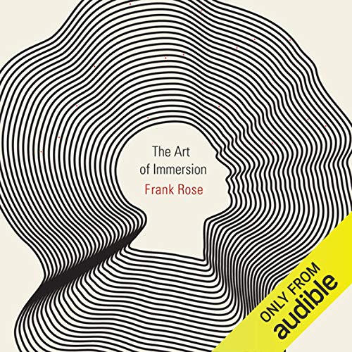 The Art of Immersion by Frank Rose