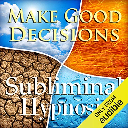 Make Good Decisions Subliminal Affirmations by Subliminal Hypnosis