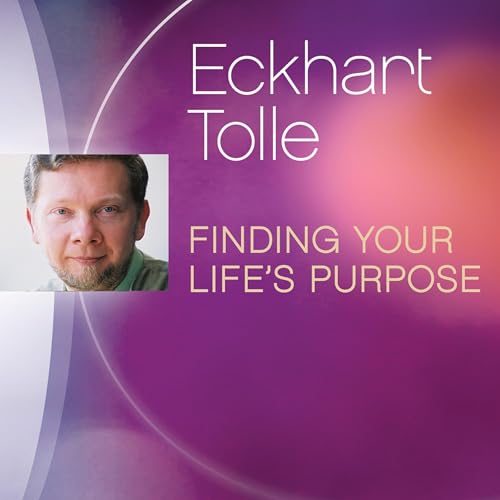 Finding Your Life's Purpose by Eckhart Tolle