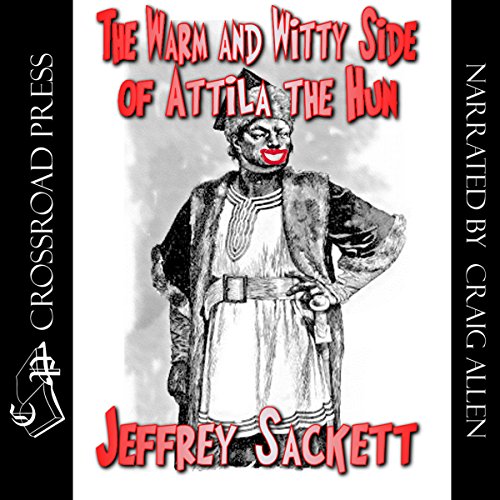 The Warm & Witty Side of Attila the Hun by Professor Sackett