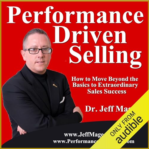 Performance Driven Selling by Dr. Jeff Magee