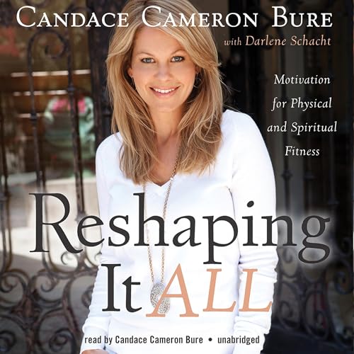 Reshaping It All by Candace Cameron Bure