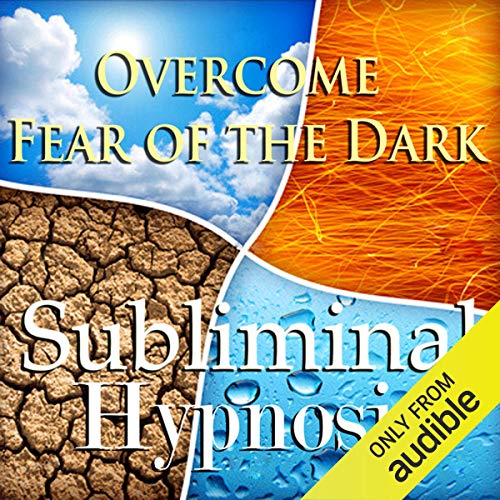 Overcome Fear of the Dark Subliminal Affirmations by Subliminal Hypnosis