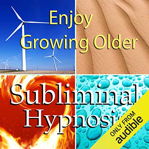 Enjoy Growing Older Subliminal Affirmations by Subliminal Hypnosis