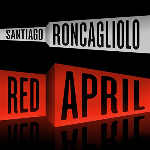 Red April: A Novel by Santiago Roncagliolo