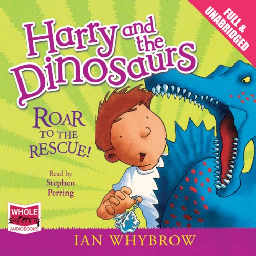 Harry and the Dinosaurs: Roar to the Rescue! by Ian Whybrow