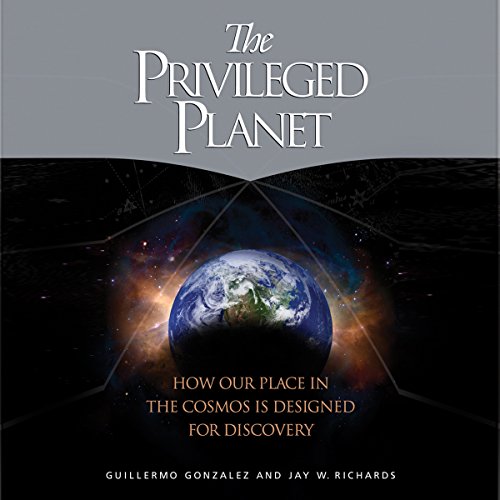 The Privileged Planet: How Our Place in the Cosmos is Designed for Discovery