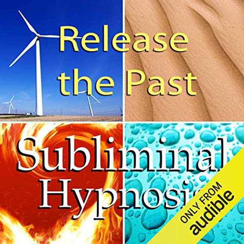Release the Past Subliminal Affirmations by Subliminal Hypnosis