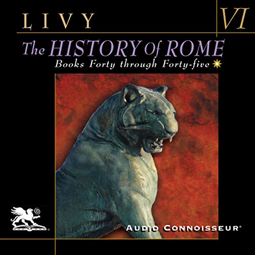 The History of Rome, Volume 6: Books 40 - 45