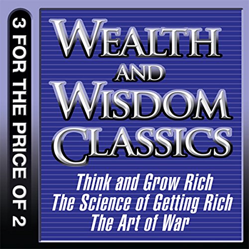 Wealth and Wisdom Classics: Think and Grow Rich, The Science of Getting Rich, The Art of War