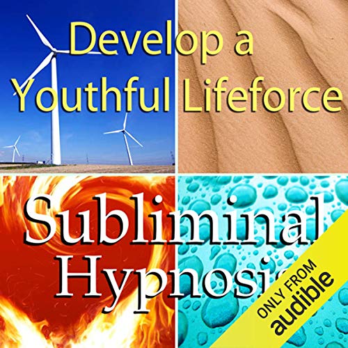 Deveop a Youthful Lifeforce Subliminal Affirmations by Subliminal Hypnosis
