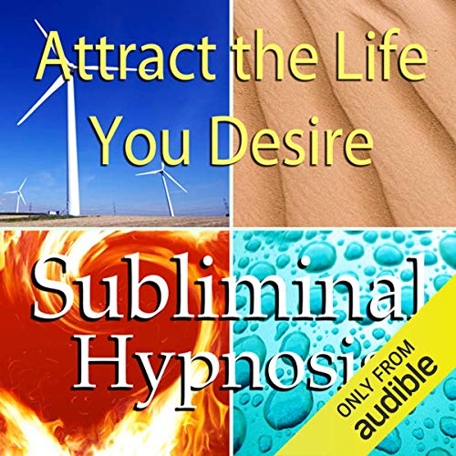 Attract the Life You Desire Subliminal Affirmations by Subliminal Hypnosis