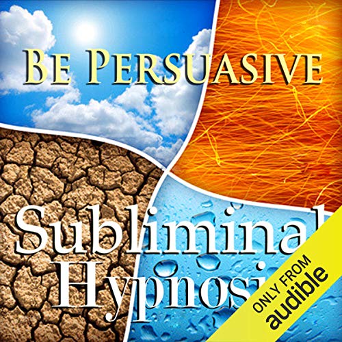 Be Persuasive with Subliminal Affirmations by Subliminal Hypnosis